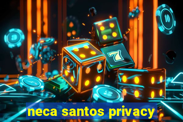 neca santos privacy